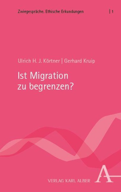 Ist Migration zu begrenzen? - Ulrich H. J. Körtner, Gerhard Kruip
