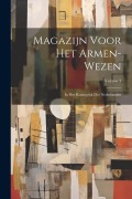 Cover-Bild zum Titel 'Magazijn Voor Het Armen-Wezen: In Het Koningrijk Der Nederlanden; Volume 3' von 'Anonymous'