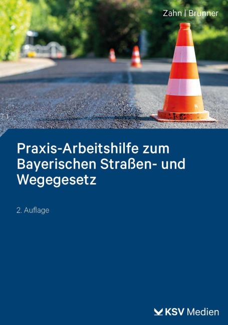Praxis-Arbeitshilfe zum Bayerischen Straßen- und Wegegesetz - Thomas Zahn, Martin Brunner