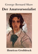 Cover-Bild zum Titel 'Der Amateursozialist (Großdruck)' von 'George Bernard Shaw'