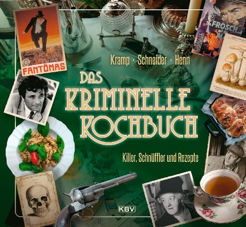 Das kriminelle Kochbuch - Carsten Sebastian Henn, Ralf Kramp, Ira Schneider