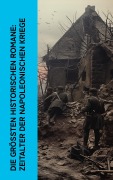 Cover-Bild zum Titel 'Die größten historischen Romane: Zeitalter der Napoleonischen Kriege' von 'Alexandre Dumas, Josephine Siebe, August Sperl, Lew Tolstoi, Joseph Roth'