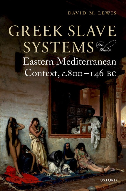 Greek Slave Systems in their Eastern Mediterranean Context, c.800-146 BC - David M. Lewis