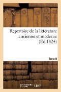 Cover-Bild zum Titel 'Répertoire de la Littérature Ancienne Et Moderne- Tome 9' von 'Jean-François De La Harpe'