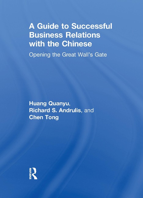 A Guide to Successful Business Relations With the Chinese - Richard S Andrulis, Huang Quanyu, Chen Tong