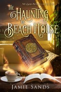 Cover-Bild zum Titel 'The Haunting of Beach House (Mt Eden Witches, #4)' von 'Jamie Sands'