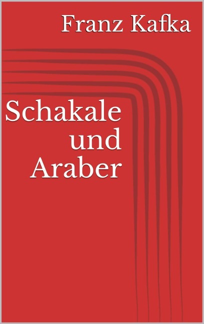 Schakale und Araber - Franz Kafka
