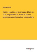 Cover-Bild zum Titel 'Histoire populaire de la campagne d'Italie en 1859; Augmentée d'un recueil de faits et anecdotes des ordres du jour, proclamations' von 'Jules Michaud'