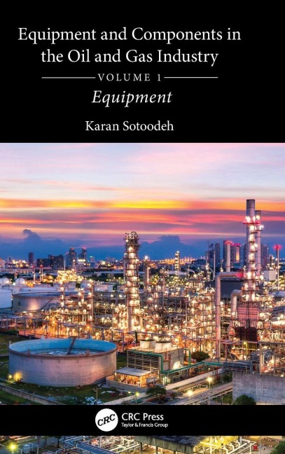 Equipment and Components in the Oil and Gas Industry Volume 1 - Karan Sotoodeh
