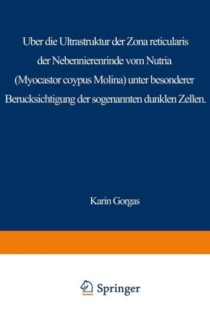 Über die Ultrastruktur der Zona reticularis der Nebennierenrinde vom Nutria (Myocastor coypus Molina) unter besonderer Berücksichtigung der sog. dunklen Zellen - K. Gorgas