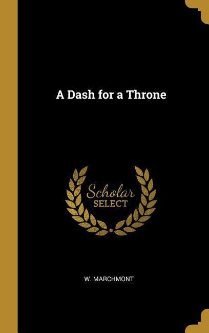 A Dash for a Throne - W. Marchmont