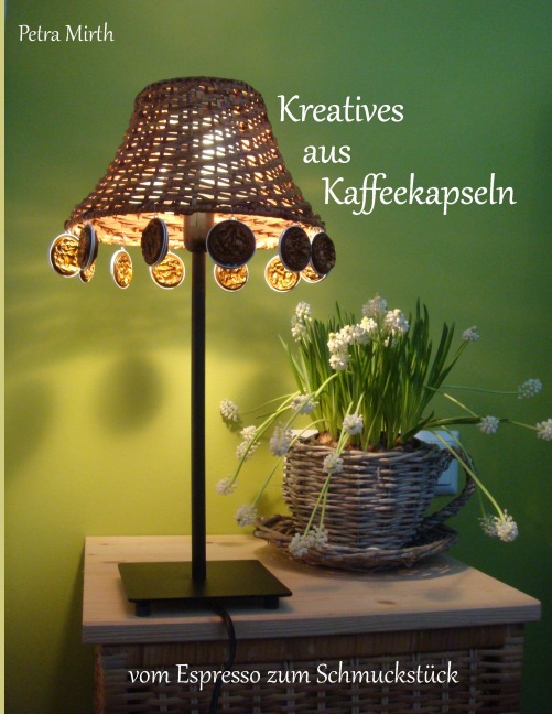 Kreatives aus Kaffeekapseln - Petra Mirth