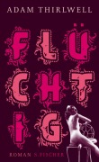 Cover-Bild zum Titel 'Flüchtig' von 'Adam Thirlwell'