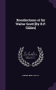 Recollections of Sir Walter Scott [By R.P. Gillies] - Robert Pierce Gillies