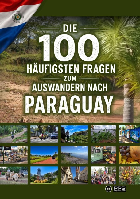 Die 100 häufigsten Fragen zum Auswandern nach Paraguay - Perry Payne