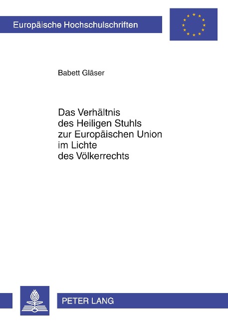 Das Verhältnis des Heiligen Stuhls zur Europäischen Union im Lichte des Völkerrechts - Babett Gläser