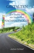 Cover-Bild zum Titel 'Gestalten - den Zauber hin zur friedvollen Nachhaltigkeit' von 'Jochen Schleef'