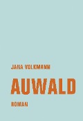 Cover-Bild zum Titel 'Auwald' von 'Jana Volkmann'