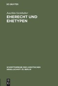 Eherecht und Ehetypen - Joachim Gernhuber