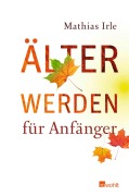 Cover-Bild zum Titel 'Älterwerden für Anfänger' von 'Mathias Irle'