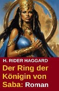 Der Ring der Königin von Saba: Roman - H. Rider Haggard