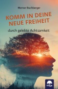 Cover-Bild zum Titel 'Komm in deine neue Freiheit' von 'Werner Buchberger'