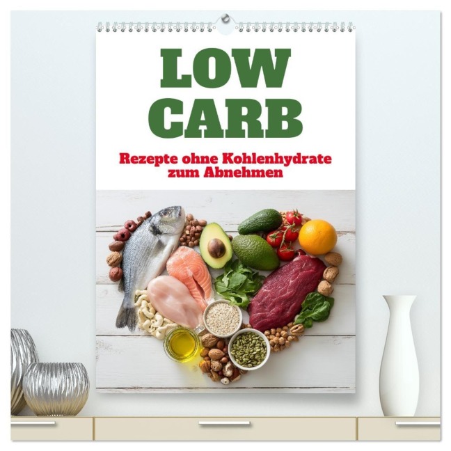 Low Carb - Rezepte ohne Kohlenhydrate zum Abnehmen (hochwertiger Premium Wandkalender 2026 DIN A2 hoch), Kunstdruck in Hochglanz - Mb Fotografie