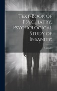 Cover-Bild zum Titel 'Text-book of Psychiatry, Psychological Study of Insanity;' von 'E. Mendel'