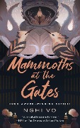 Cover-Bild zum Titel 'Mammoths at the Gates' von 'Nghi Vo'