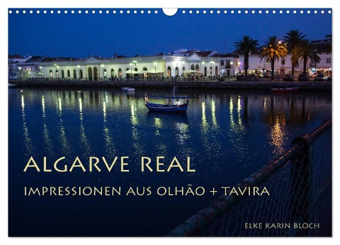 Algarve real - Impressionen aus Olhão und Tavira (Wandkalender 2025 DIN A3 quer), CALVENDO Monatskalender - Elke Karin Bloch