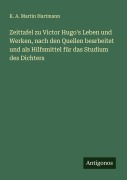 Cover-Bild zum Titel 'Zeittafel zu Victor Hugo's Leben und Werken, nach den Quellen bearbeitet und als Hilfsmittel für das Studium des Dichters' von 'K. A. Martin Hartmann'