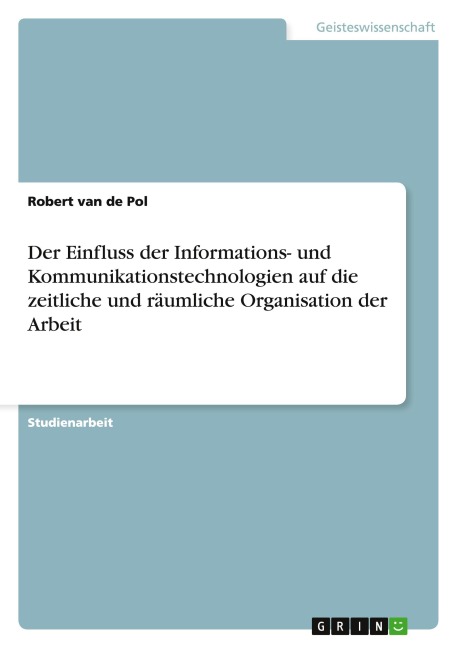 Der Einfluss der Informations- und Kommunikationstechnologien auf die zeitliche und räumliche Organisation der Arbeit - Robert Van De Pol