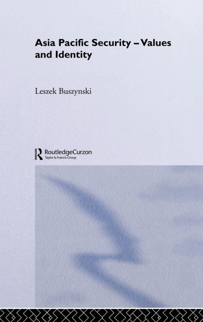 Asia Pacific Security - Values and Identity - Leszek Buszynski