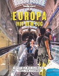 Lonely Planet Bildband Entdecke Europa mit dem Zug - Tom Hall, Imogen Hall, Oliver Smith