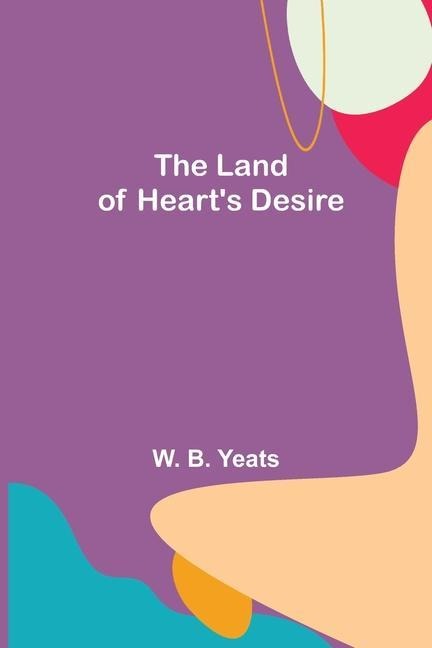 The Land of Heart's Desire - W. B. Yeats