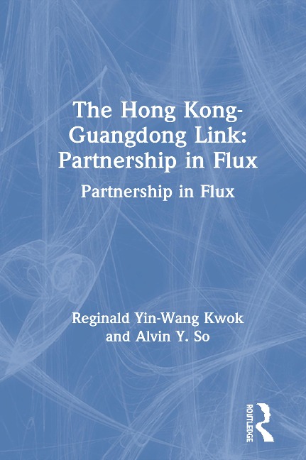 The Hong Kong-Guangdong Link - Reginald Yin-Wang Kwok, Alvin Y. So