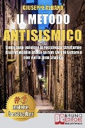 Il Metodo Antisismico: Come Auto-Valutare La Resistenza Strutturale Di Un Immobile Anche Se Non Sei Del Settore e Non Vivi In Zona Sismica - Giuseppe Albano