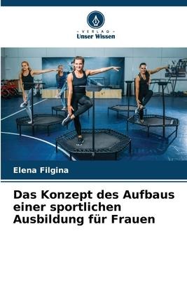 Das Konzept des Aufbaus einer sportlichen Ausbildung für Frauen - Elena Filgina