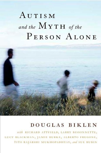 Autism and the Myth of the Person Alone - Douglas Biklen