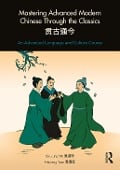 Cover-Bild zum Titel 'Mastering Advanced Modern Chinese through the Classics' von 'Shu-Ling Wu, Haiwang Yuan'
