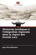 Cover-Bild zum Titel 'Obstacles juridiques à l'intégration régionale dans la région des Grands Lacs' von 'Jean Paul Musema'
