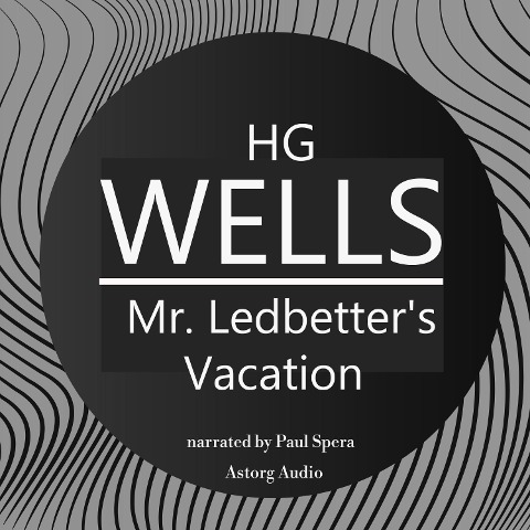 H. G. Wells : Mr. Ledbetter's Vacation - H. G. Wells