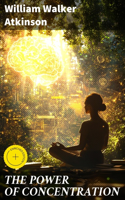 THE POWER OF CONCENTRATION - William Walker Atkinson