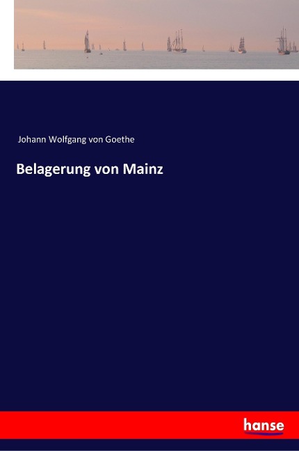 Belagerung von Mainz - Johann Wolfgang von Goethe