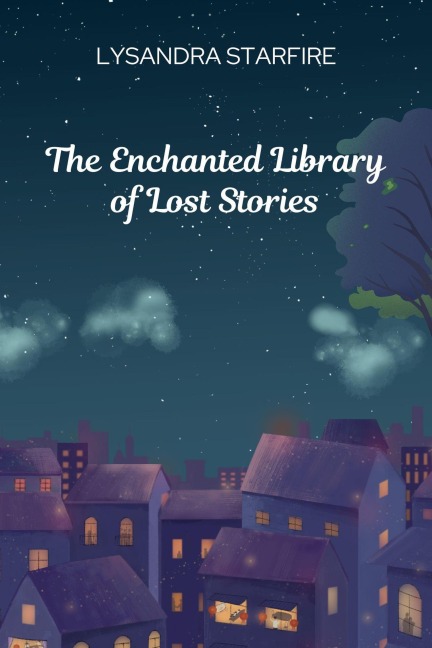 The Enchanted Library of Lost Stories - Lysandra Starfire