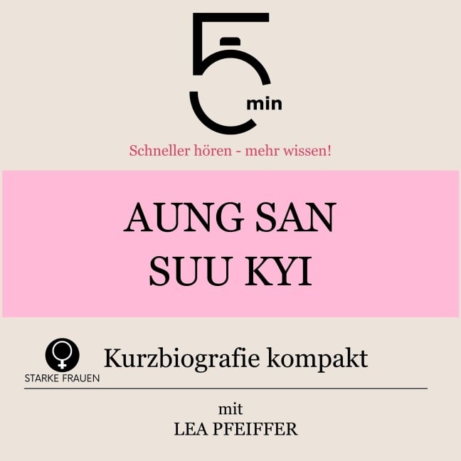 Aung San Suu Kyi: Kurzbiografie kompakt - Minuten, Minuten Biografien, Lea Pfeiffer