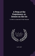 Cover-Bild zum Titel 'A Peep at the Esquimaux, or, Scenes on the Ice: To Which is Annexed A Polar Pastoral' von 'Lady Lady'