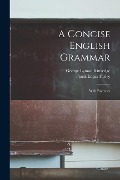 Cover-Bild zum Titel 'A Concise English Grammar: With Exercises' von 'George Lyman Kittredge, Frank Edgar Farley'