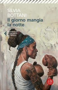 Il giorno mangia la notte - Silvia Bottani