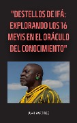 "Destellos de Ifá: Explorando los 16 Meyis en el Oráculo del Conocimiento" - Juan Martinez